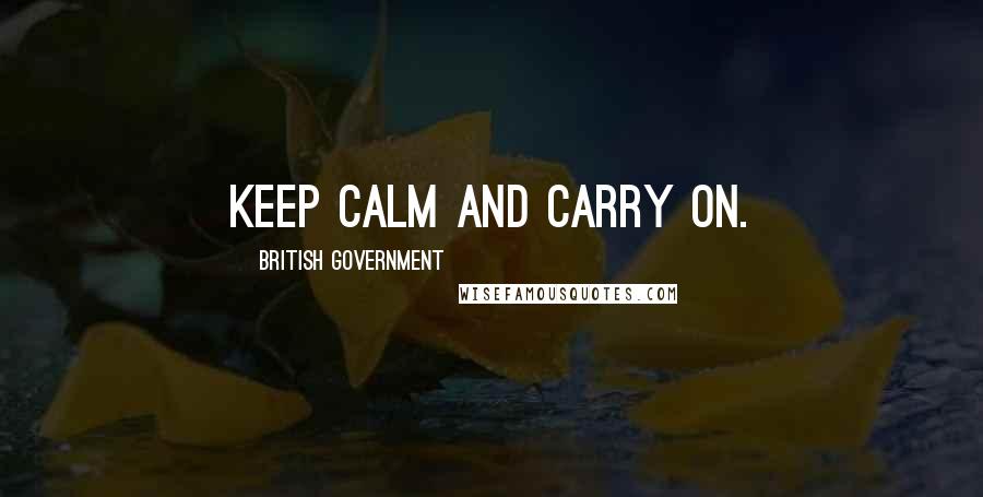 British Government Quotes: Keep calm and carry on.