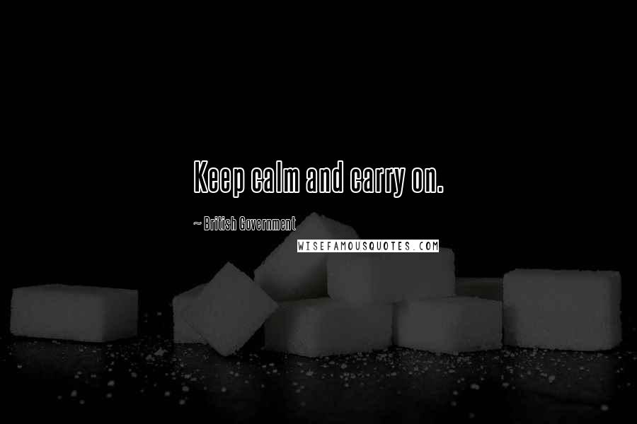 British Government Quotes: Keep calm and carry on.