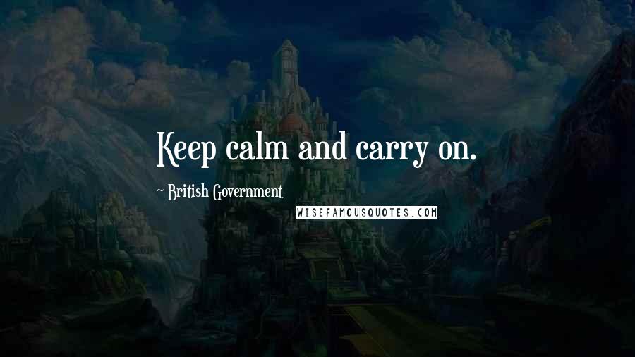British Government Quotes: Keep calm and carry on.