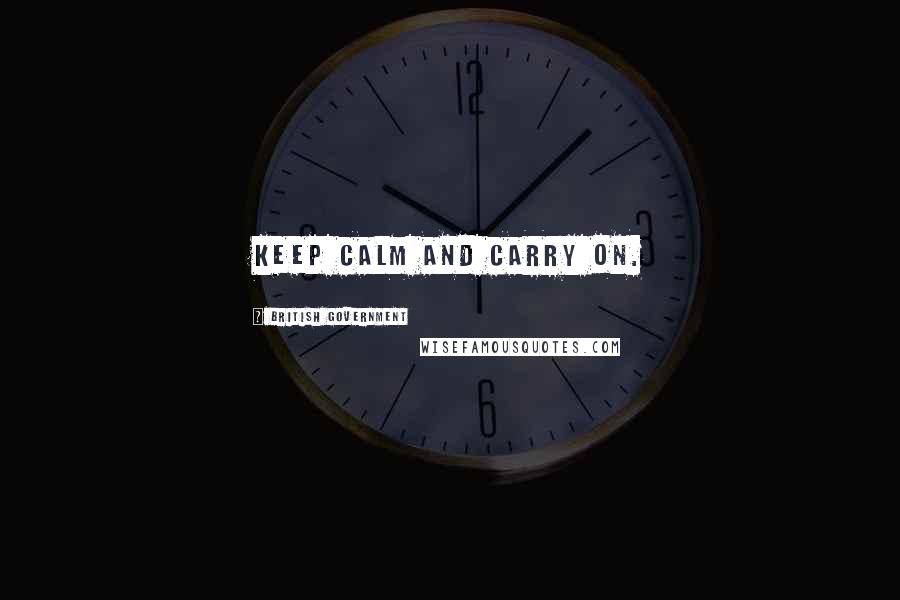 British Government Quotes: Keep calm and carry on.