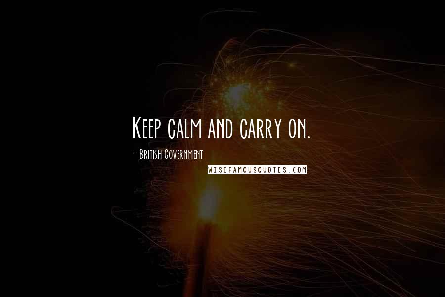 British Government Quotes: Keep calm and carry on.