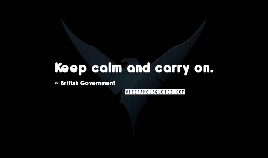 British Government Quotes: Keep calm and carry on.
