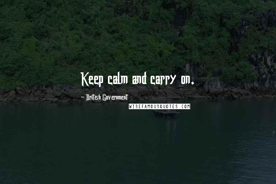 British Government Quotes: Keep calm and carry on.