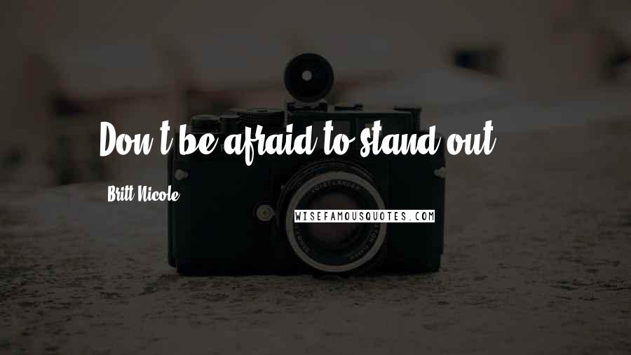 Britt Nicole Quotes: Don't be afraid to stand out ...