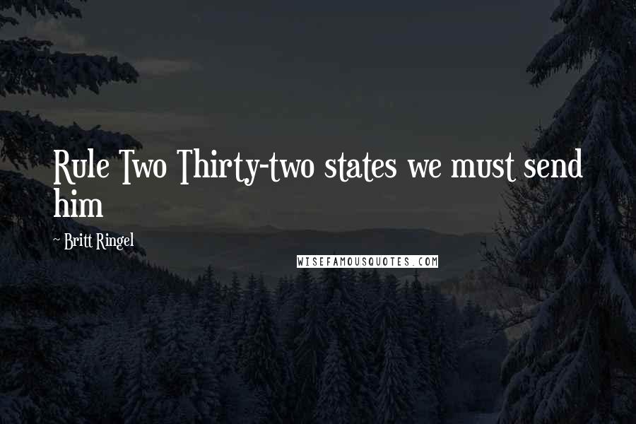 Britt Ringel Quotes: Rule Two Thirty-two states we must send him