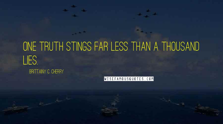 Brittainy C. Cherry Quotes: One truth stings far less than a thousand lies.