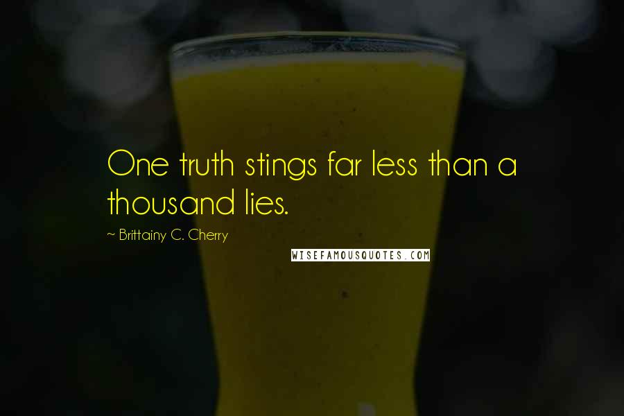 Brittainy C. Cherry Quotes: One truth stings far less than a thousand lies.