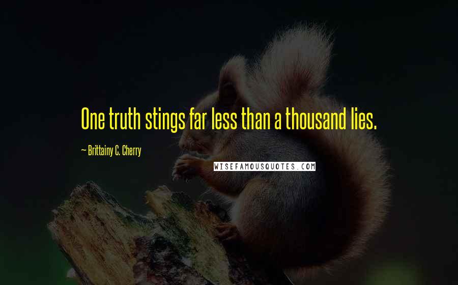 Brittainy C. Cherry Quotes: One truth stings far less than a thousand lies.