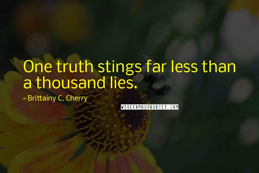 Brittainy C. Cherry Quotes: One truth stings far less than a thousand lies.