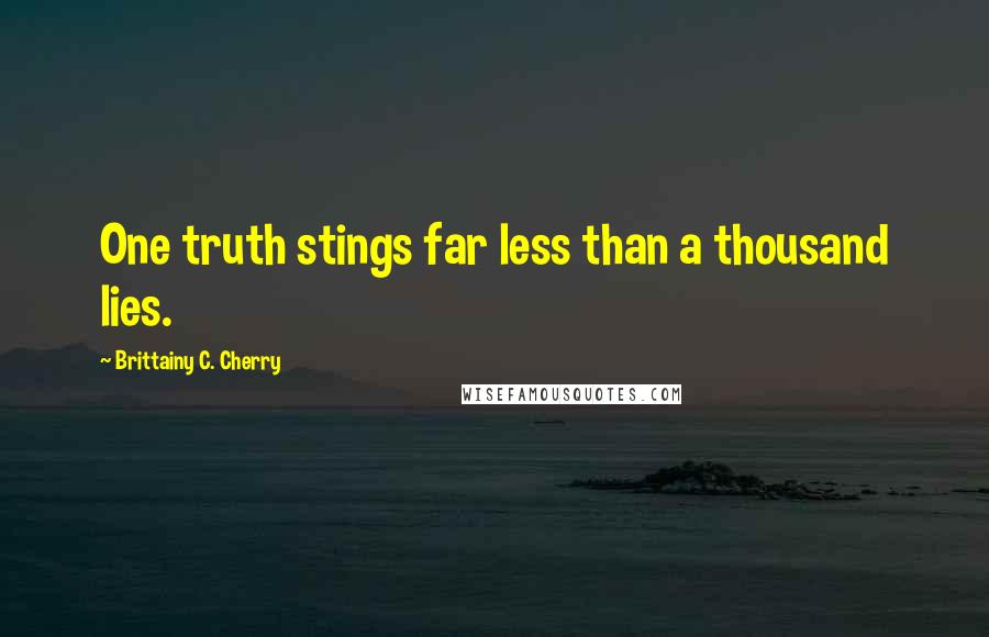 Brittainy C. Cherry Quotes: One truth stings far less than a thousand lies.