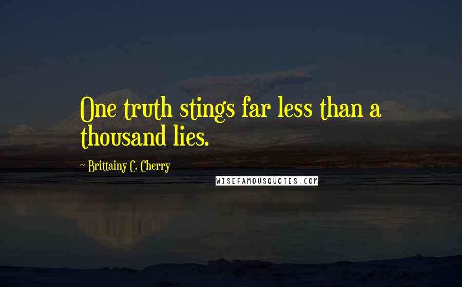 Brittainy C. Cherry Quotes: One truth stings far less than a thousand lies.