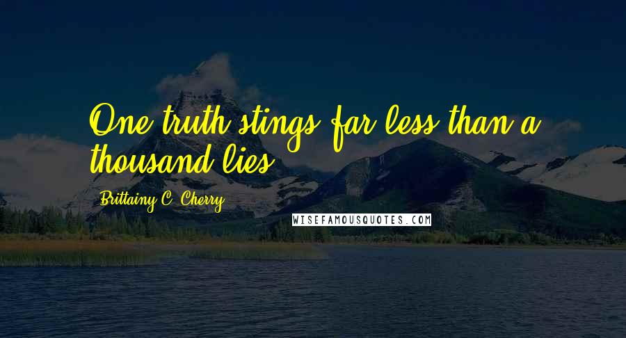 Brittainy C. Cherry Quotes: One truth stings far less than a thousand lies.