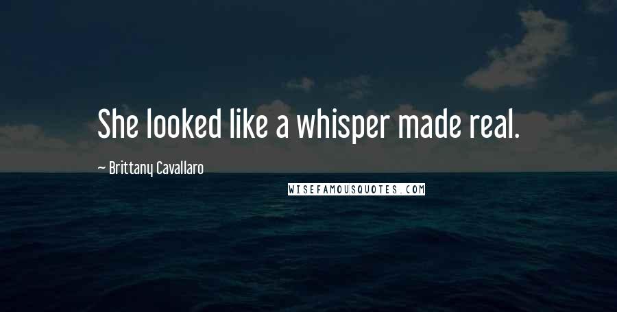 Brittany Cavallaro Quotes: She looked like a whisper made real.