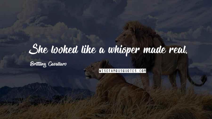 Brittany Cavallaro Quotes: She looked like a whisper made real.