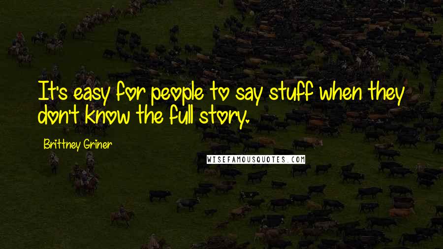 Brittney Griner Quotes: It's easy for people to say stuff when they don't know the full story.