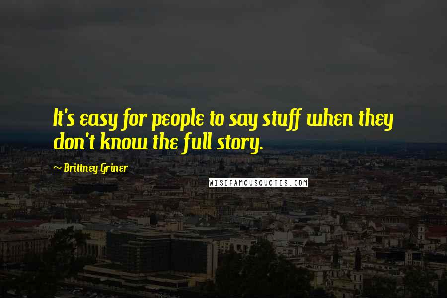 Brittney Griner Quotes: It's easy for people to say stuff when they don't know the full story.