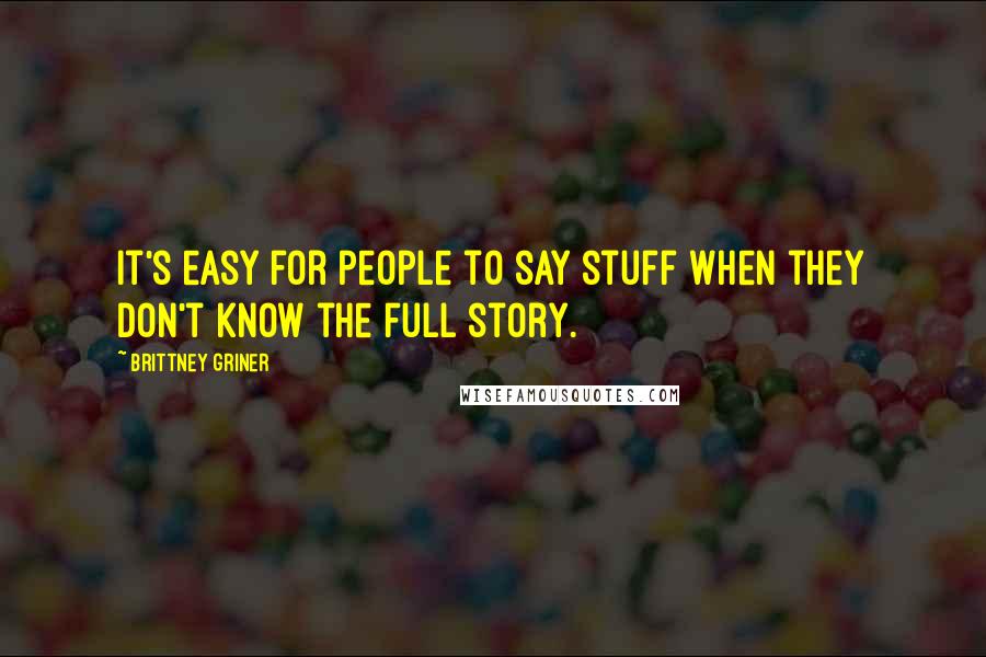 Brittney Griner Quotes: It's easy for people to say stuff when they don't know the full story.