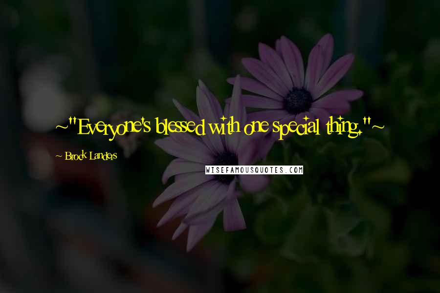 Brock Landers Quotes: ~"Everyone's blessed with one special thing."~