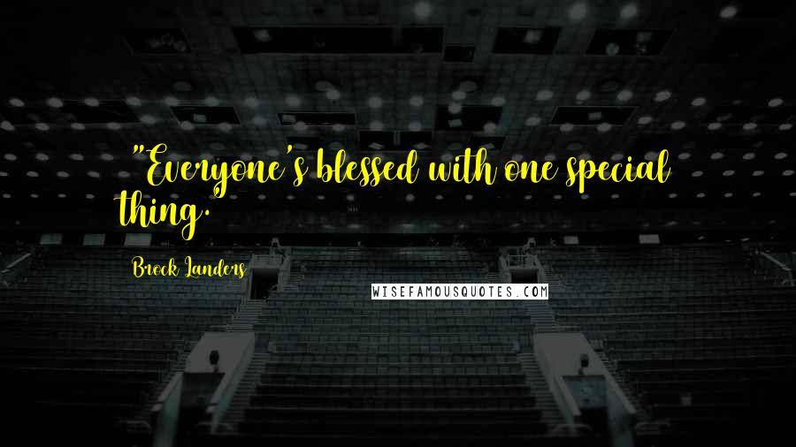 Brock Landers Quotes: ~"Everyone's blessed with one special thing."~