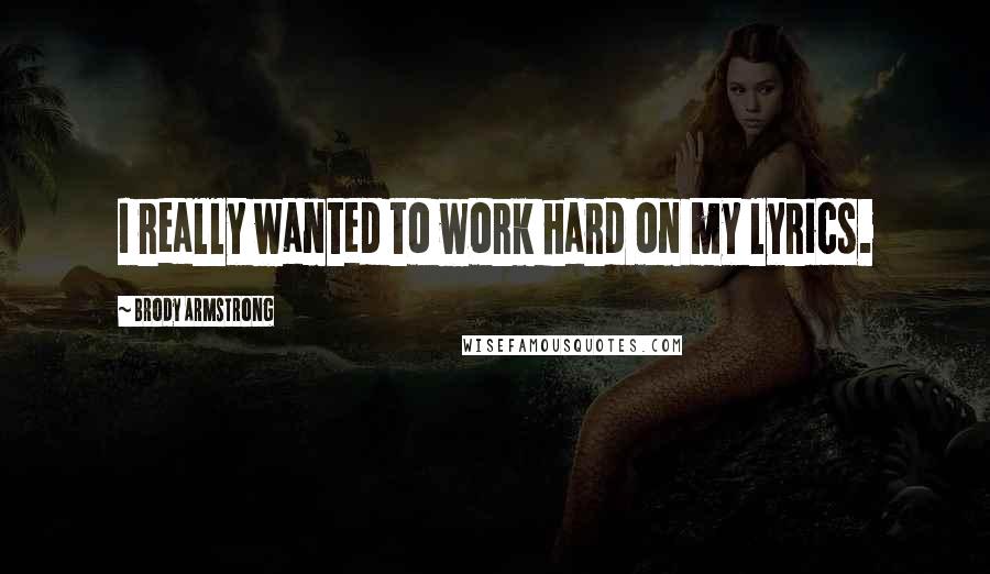 Brody Armstrong Quotes: I really wanted to work hard on my lyrics.