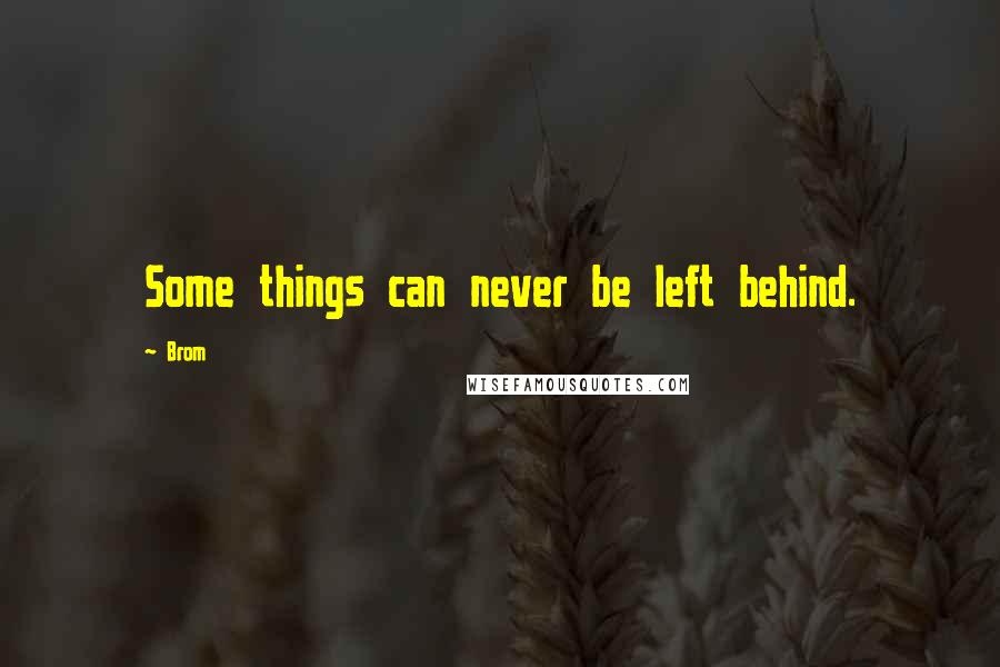 Brom Quotes: Some things can never be left behind.