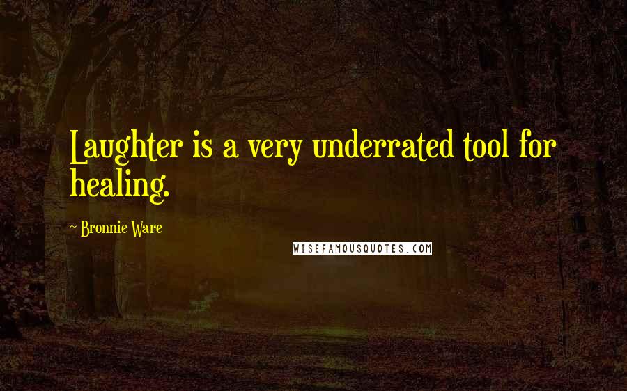 Bronnie Ware Quotes: Laughter is a very underrated tool for healing.