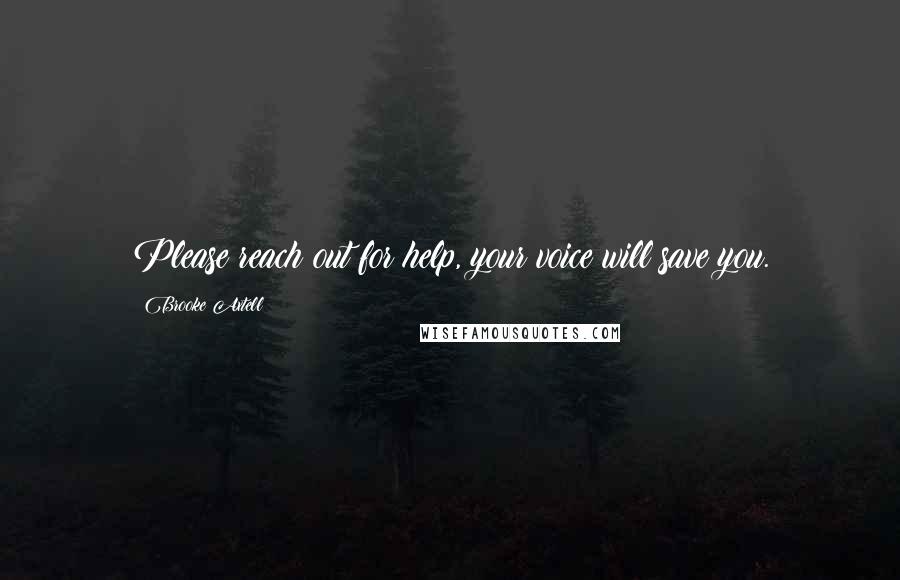 Brooke Axtell Quotes: Please reach out for help, your voice will save you.