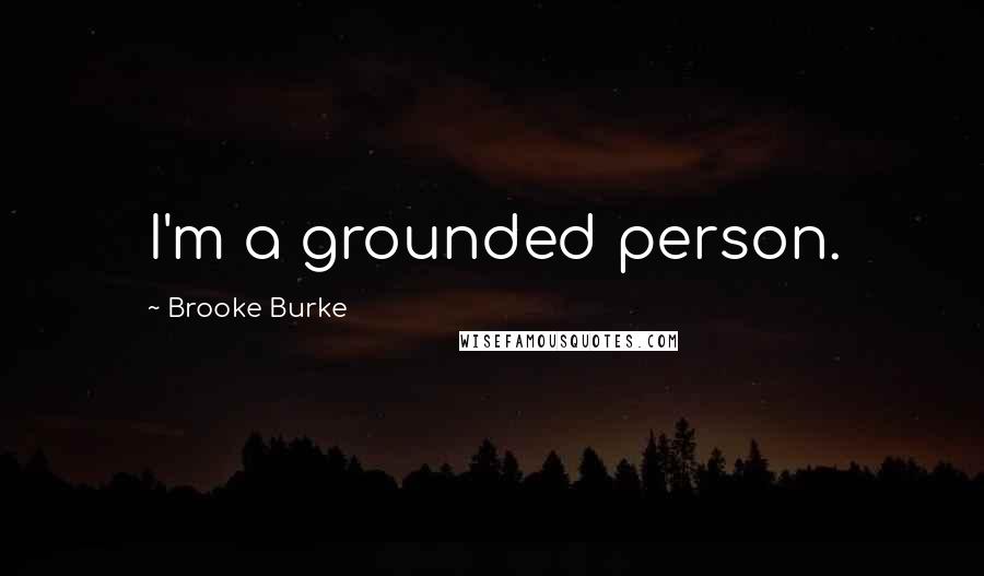 Brooke Burke Quotes: I'm a grounded person.