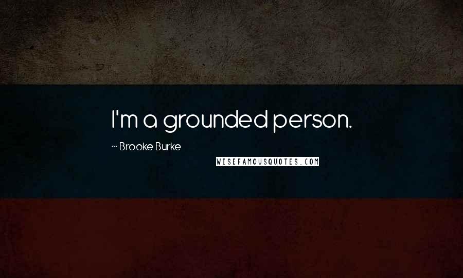 Brooke Burke Quotes: I'm a grounded person.