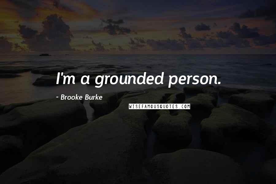 Brooke Burke Quotes: I'm a grounded person.