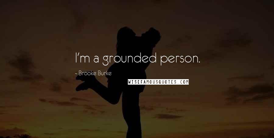 Brooke Burke Quotes: I'm a grounded person.