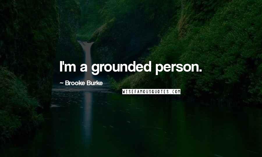 Brooke Burke Quotes: I'm a grounded person.