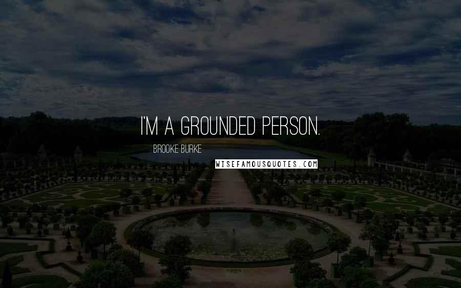 Brooke Burke Quotes: I'm a grounded person.