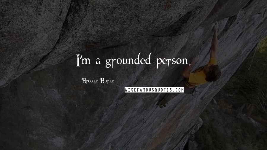 Brooke Burke Quotes: I'm a grounded person.