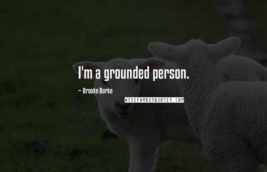 Brooke Burke Quotes: I'm a grounded person.