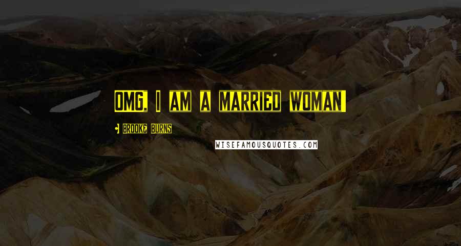 Brooke Burns Quotes: OMG, I am a married woman!