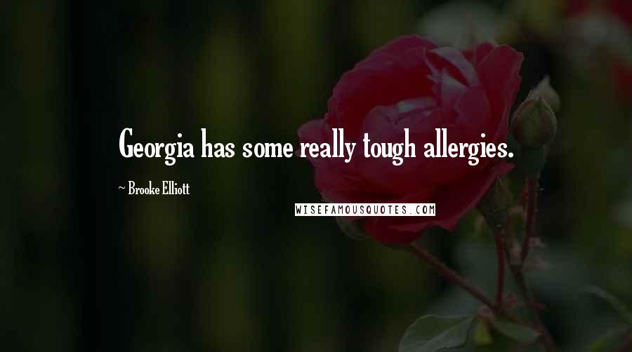 Brooke Elliott Quotes: Georgia has some really tough allergies.