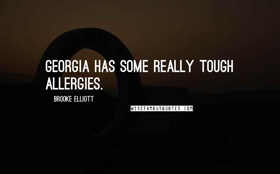 Brooke Elliott Quotes: Georgia has some really tough allergies.