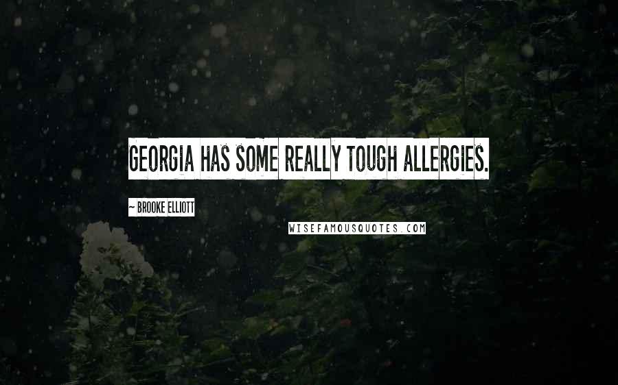 Brooke Elliott Quotes: Georgia has some really tough allergies.