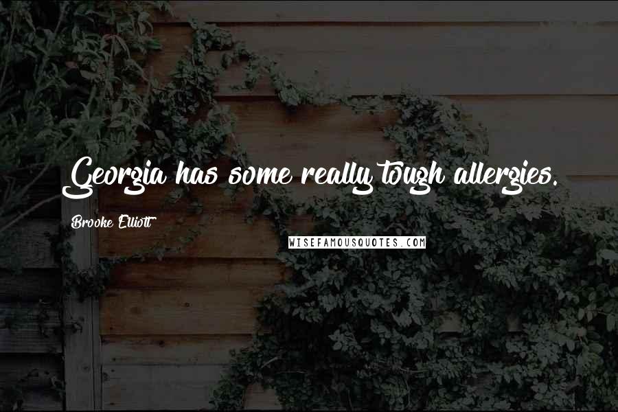 Brooke Elliott Quotes: Georgia has some really tough allergies.