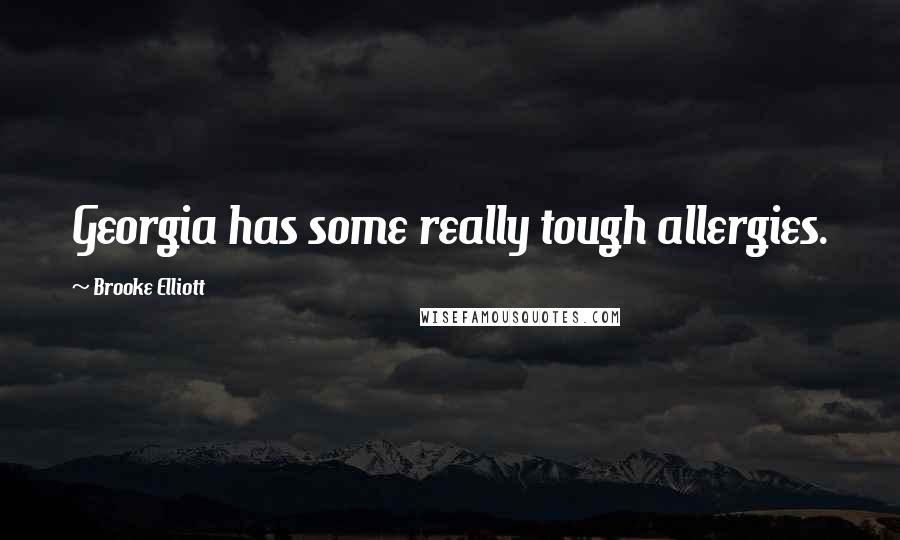 Brooke Elliott Quotes: Georgia has some really tough allergies.
