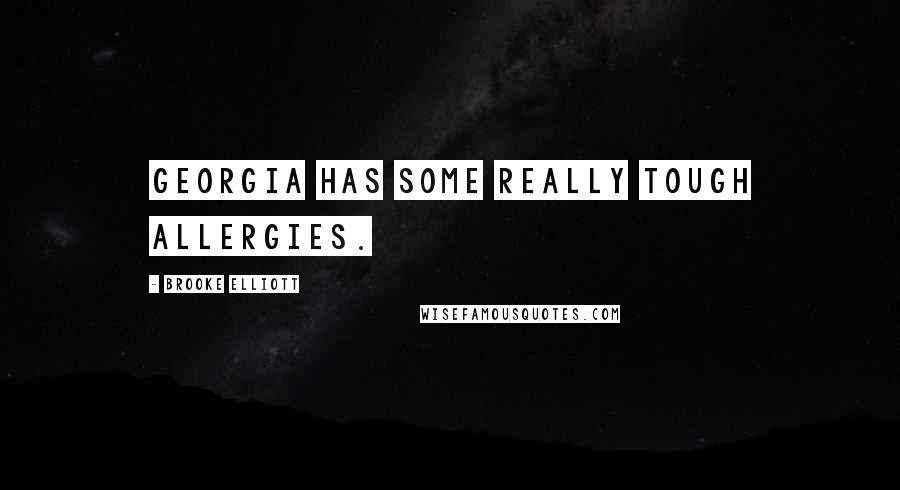 Brooke Elliott Quotes: Georgia has some really tough allergies.