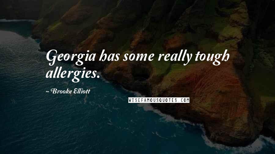 Brooke Elliott Quotes: Georgia has some really tough allergies.