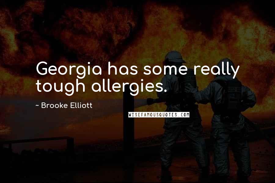 Brooke Elliott Quotes: Georgia has some really tough allergies.