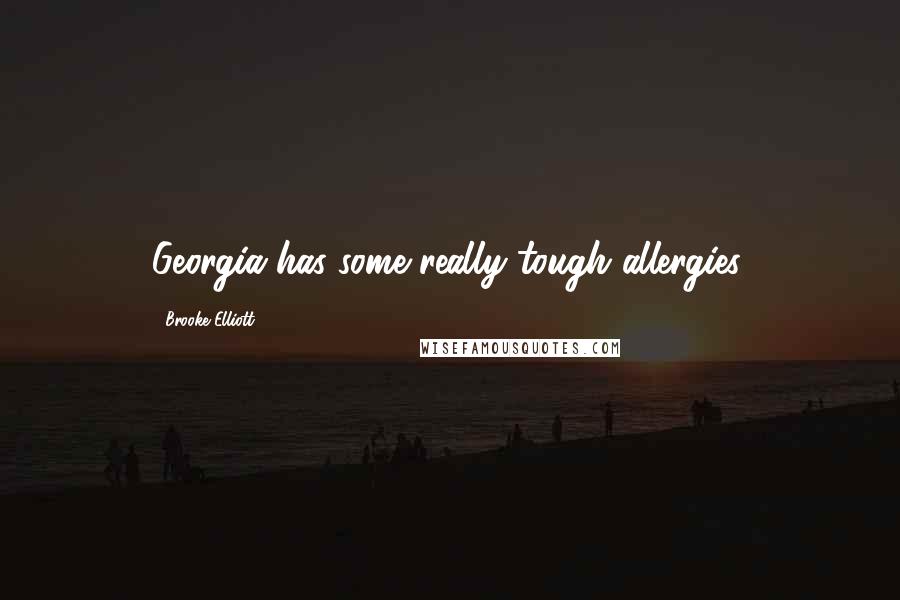 Brooke Elliott Quotes: Georgia has some really tough allergies.