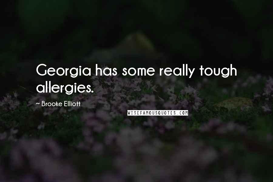 Brooke Elliott Quotes: Georgia has some really tough allergies.