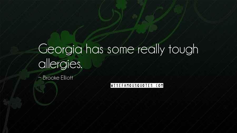 Brooke Elliott Quotes: Georgia has some really tough allergies.