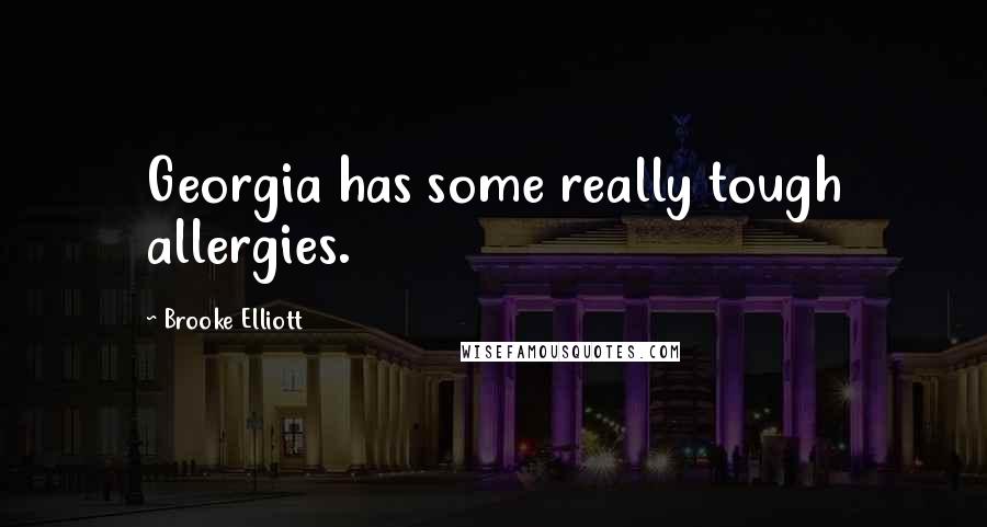 Brooke Elliott Quotes: Georgia has some really tough allergies.