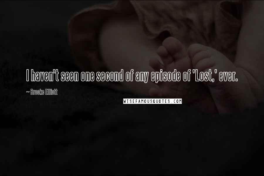 Brooke Elliott Quotes: I haven't seen one second of any episode of 'Lost,' ever.