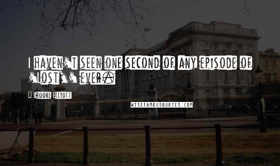 Brooke Elliott Quotes: I haven't seen one second of any episode of 'Lost,' ever.